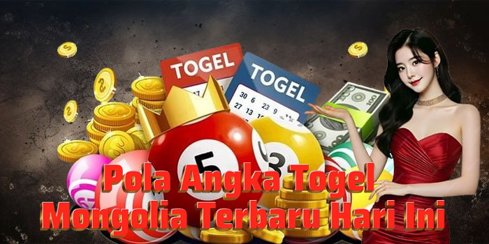 Pola Angka Togel Mongolia Terbaru Hari Ini