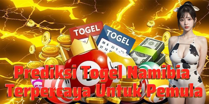 Prediksi Togel Namibia Terpercaya Untuk Pemula