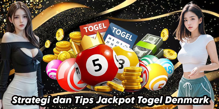 Strategi dan Tips Jackpot Togel Denmark