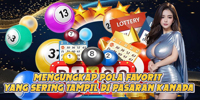 Mengungkap Pola Favorit Yang Sering Tampil di Pasaran Kanada