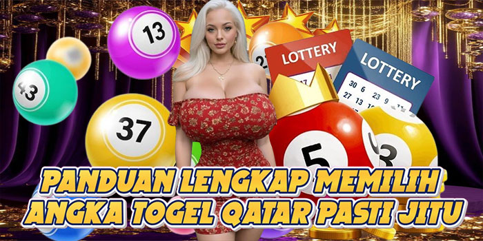 Panduan Lengkap Memilih Angka Togel Qatar Pasti Jitu