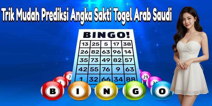 Trik Mudah Prediksi Angka Sakti Togel Arab Saudi