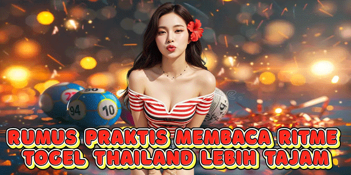 Rumus Praktis Membaca Ritme Togel Thailand Lebih Tajam
