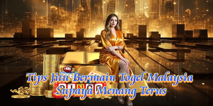 Tips Jitu Bermain Togel Malaysia Supaya Menang Terus
