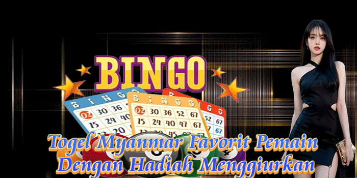 Togel Myanmar Favorit Pemain Dengan Hadiah Menggiurkan
